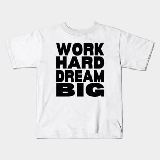 Work hard dream big Kids T-Shirt